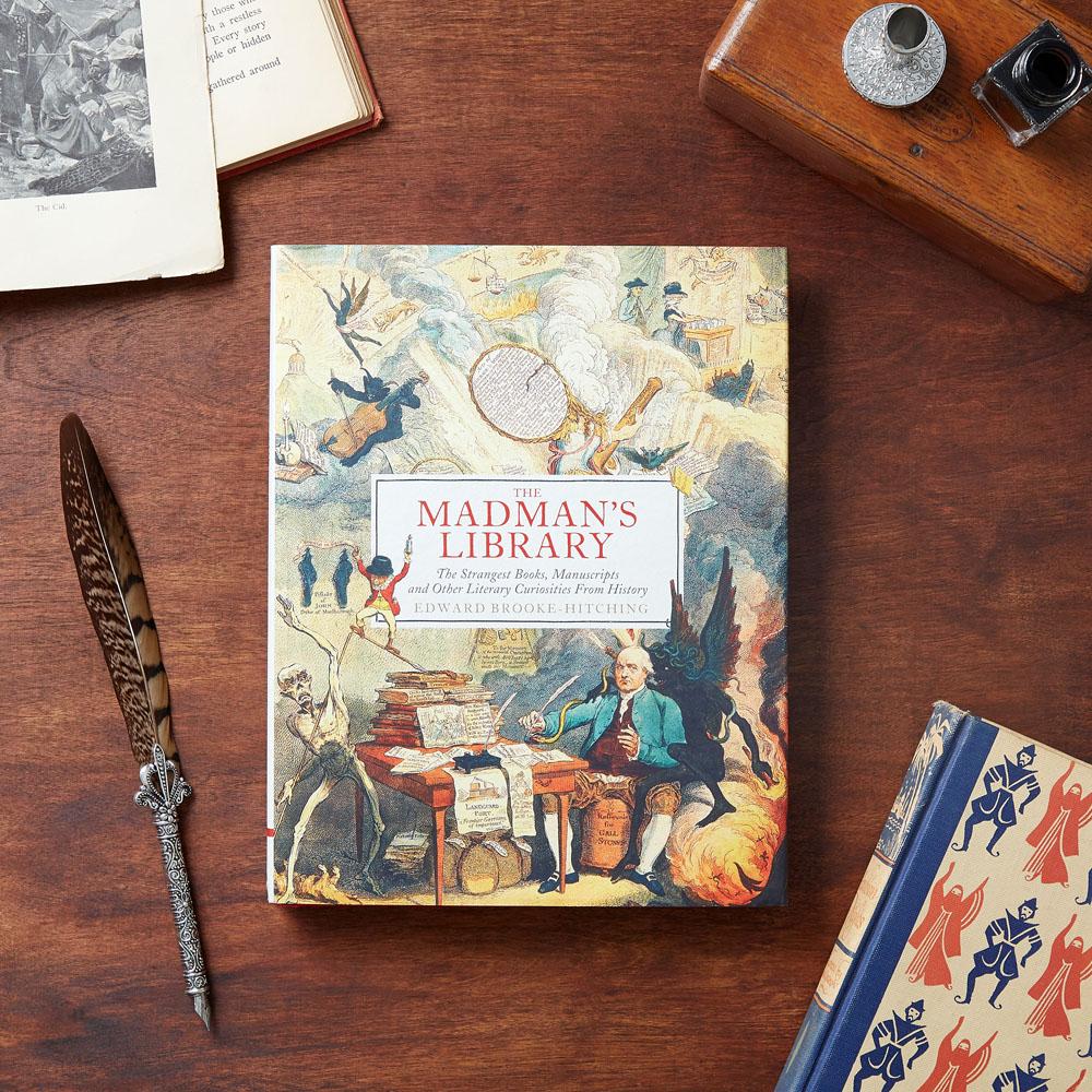 The Madman's Library: The Strangest Books, Manuscripts and Other Literary Curiosities from History