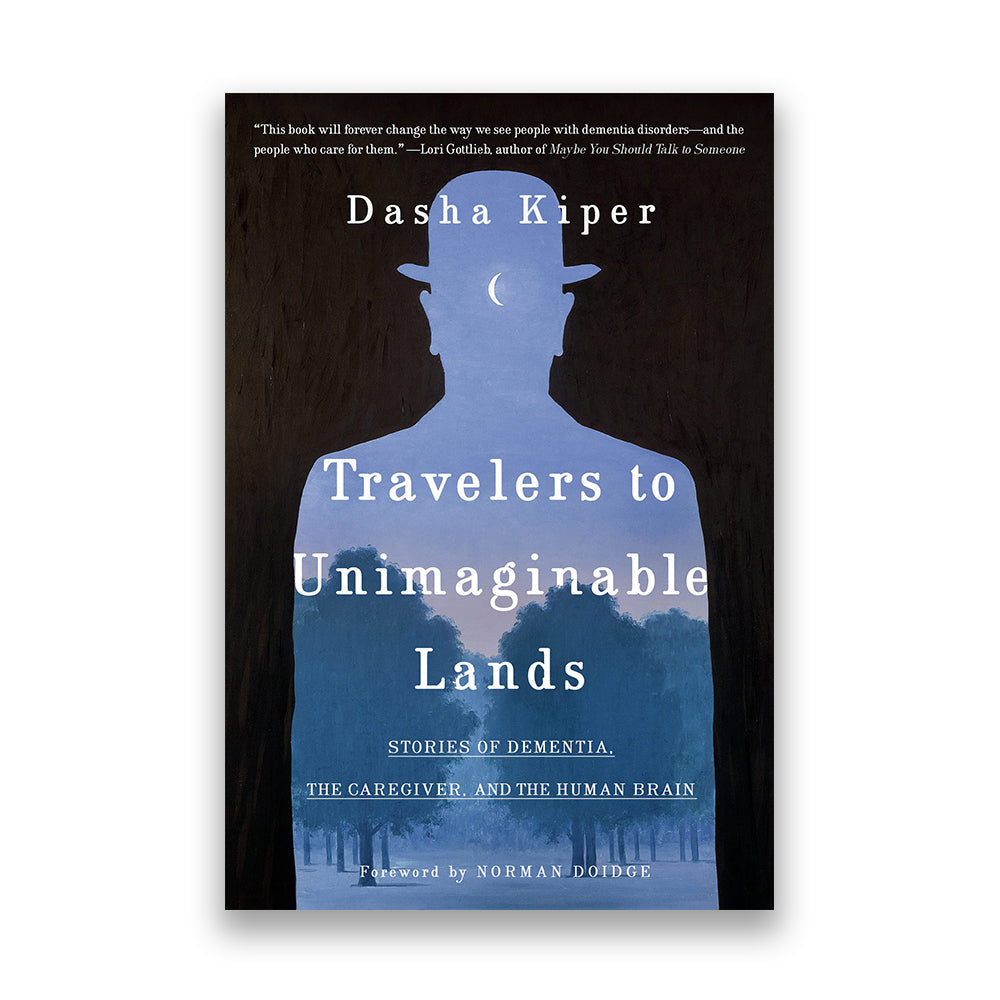 Travelers to Unimaginable Lands: Stories of Dementia, the Caregiver, and the Human Brain