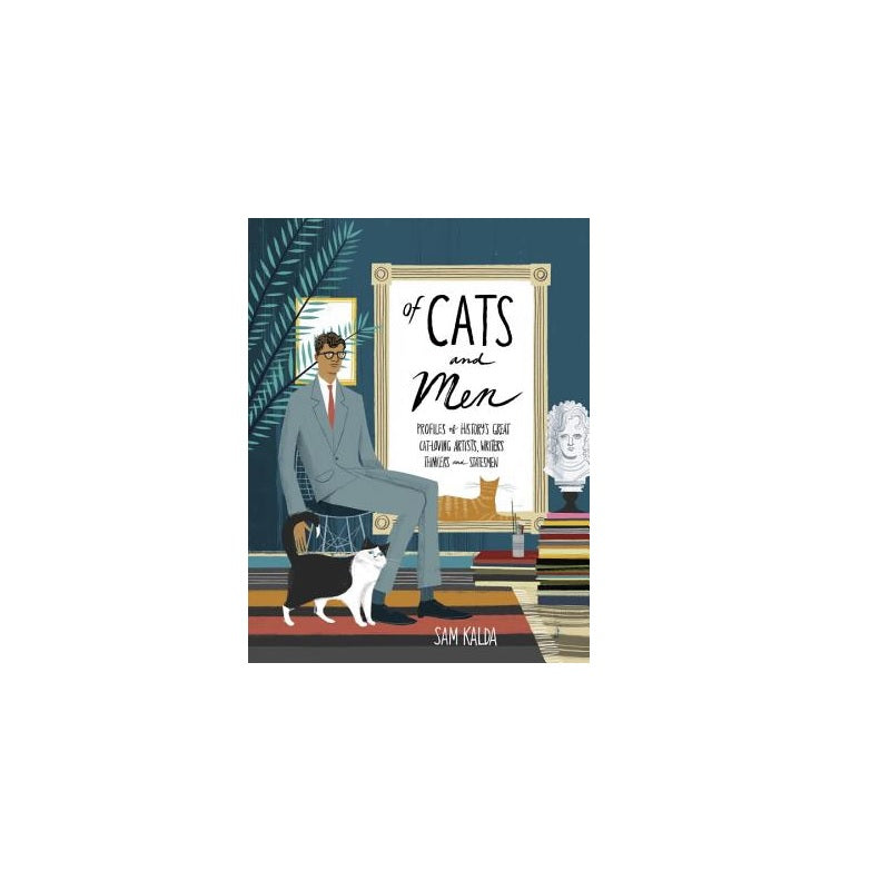 Of Cats and Men: Profiles of History's Great Cat-Loving Artists, Writers, Thinkers, and Statesmen