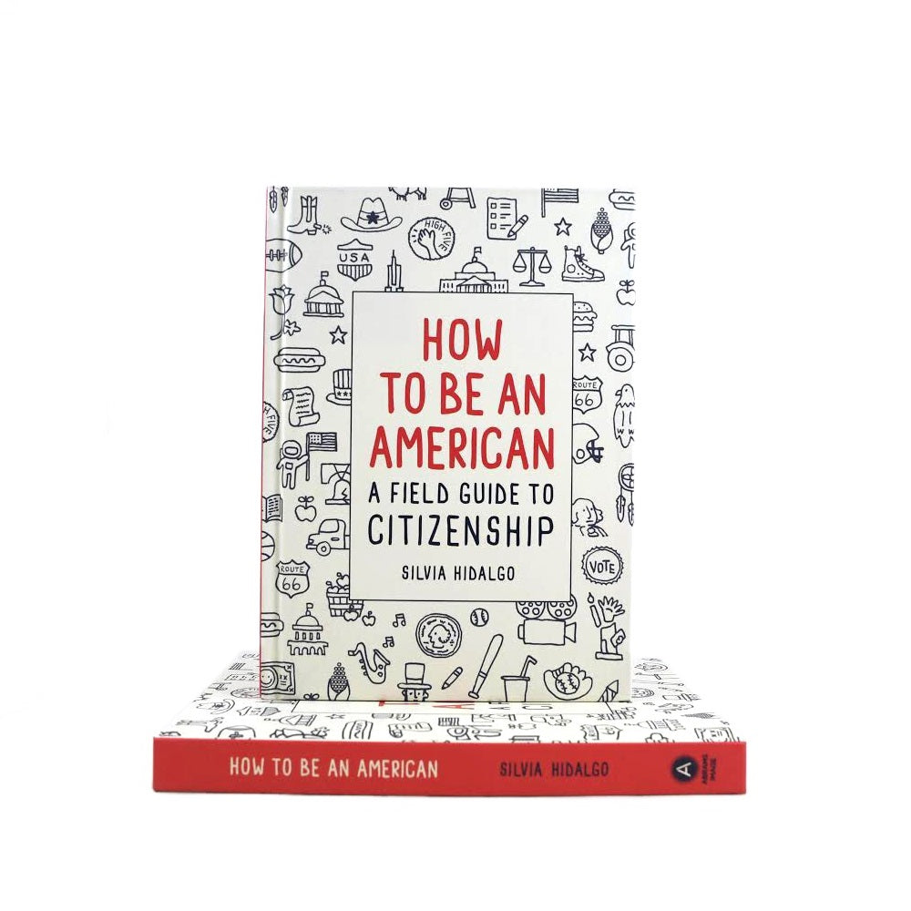 How to Be an American: A Field Guide to Citizenship