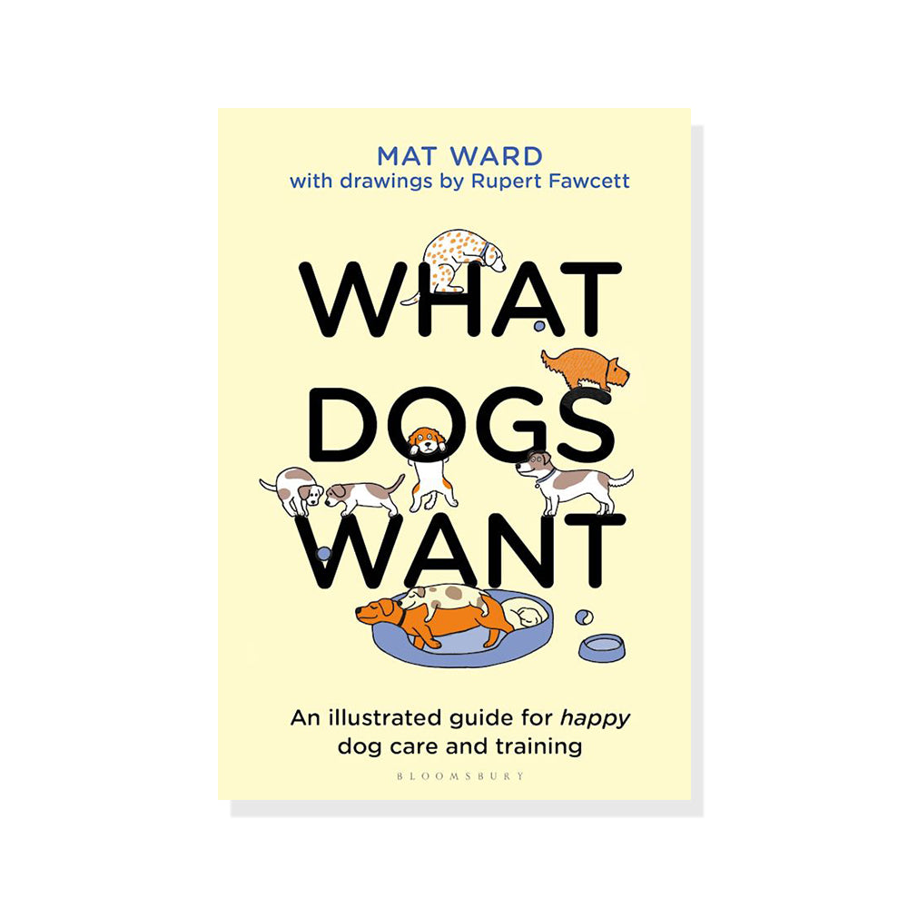 What Dogs Want: An Illustrated Guide for Happy Dog Care and Training