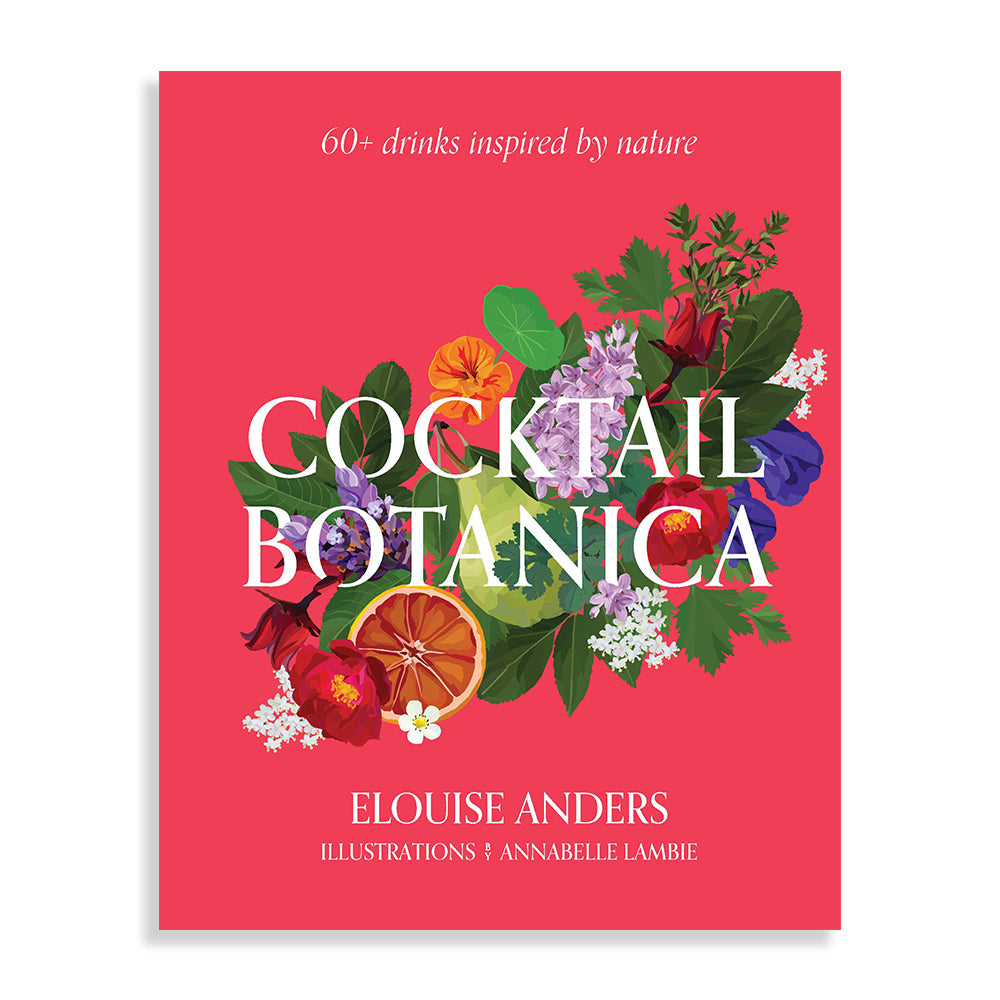 Cocktail Botanica: 60+ Drinks Inspired by Nature