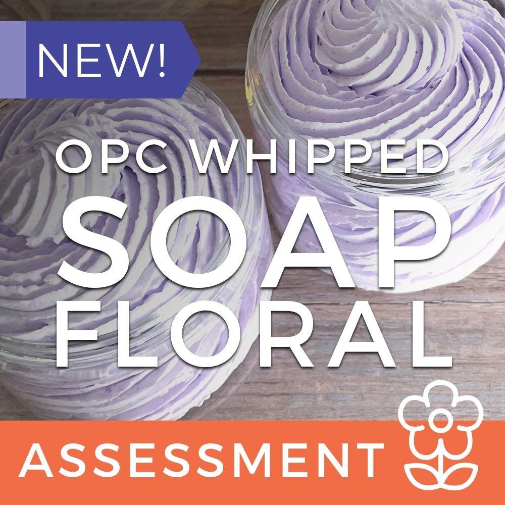 OPC Whipped Soap Assessment (CPSR) - Floral