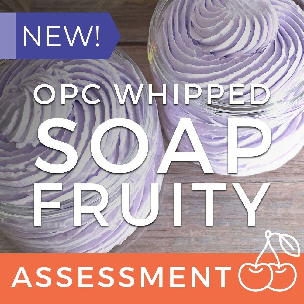 OPC Whipped Soap Assessment (CPSR) - Fruity