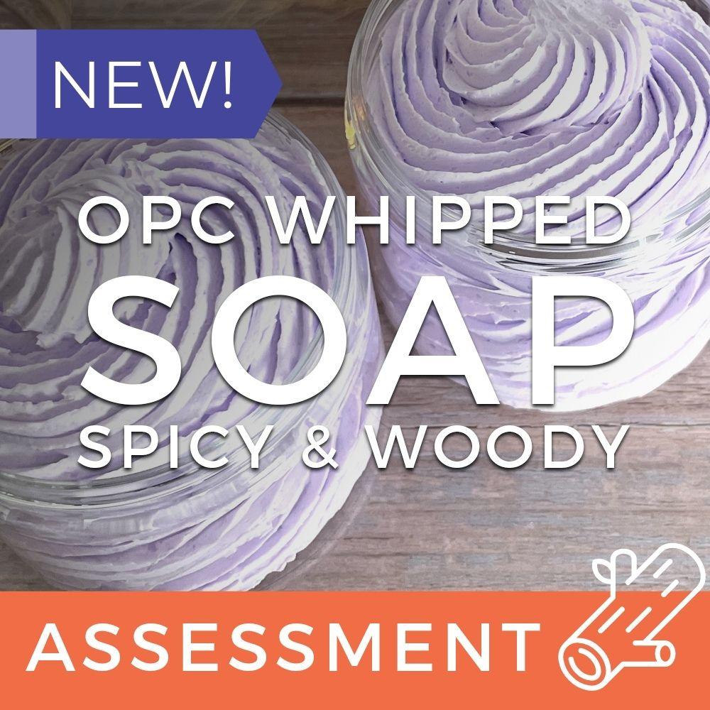 OPC Whipped Soap Assessment (CPSR) - Spicy & Woody